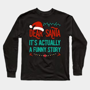 Dear Santa Its Actually A Funny Story Long Sleeve T-Shirt